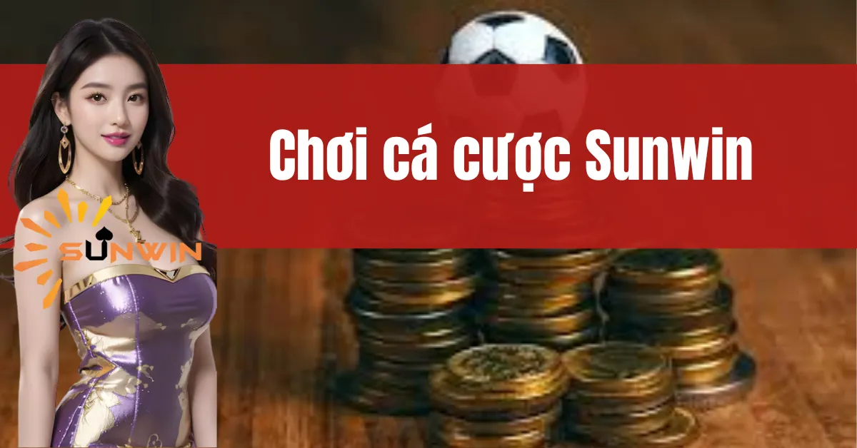 Chơi Cá Cược Sunwin