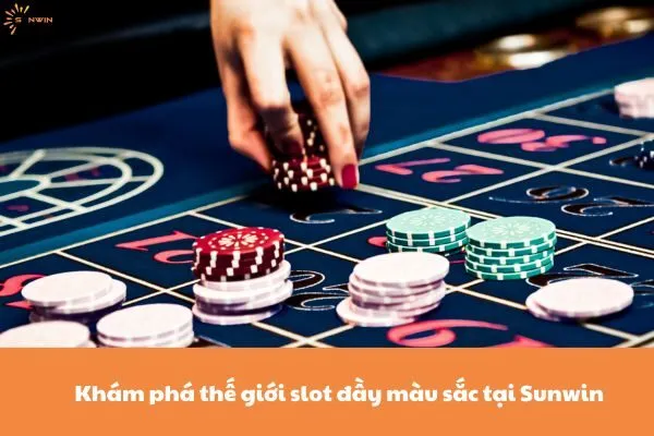 Khám phá thế giới slot đầy màu sắc tại Sunwin