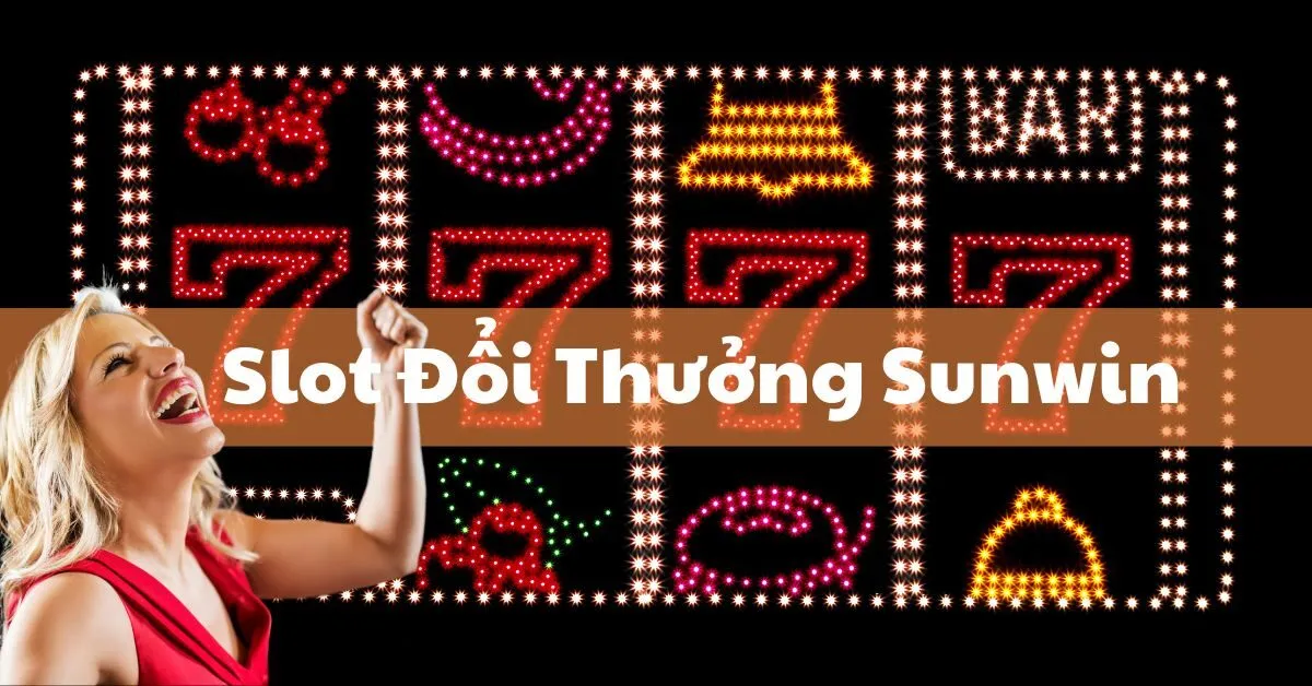 Slot Đổi Thưởng Sunwin