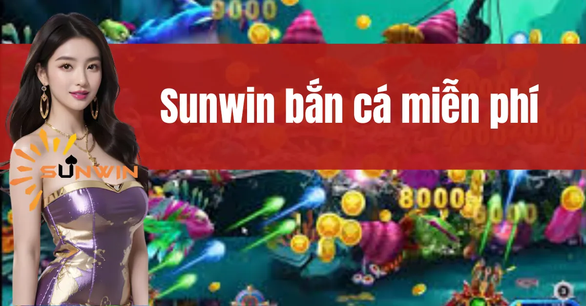 Sunwin Bắn Cá Miễn Phí